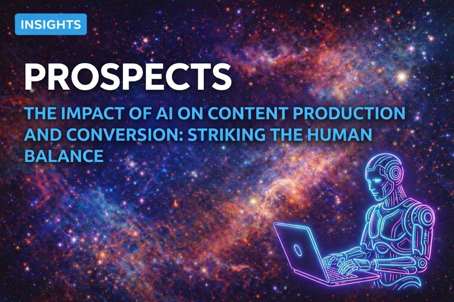 The Impact of AI on Content Production and Conversion: Striking the Human Balance | Prospects