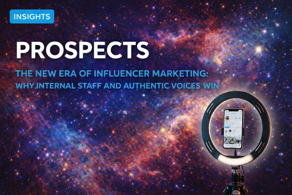 The New Era of Influencer Marketing: Why Internal Staff and Authentic Voices Win | Prospects